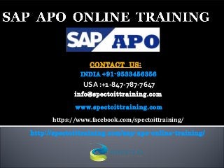 CONTACT US:
INDIA +91-9533456356
 USA :+1-847-787-7647
info@spectoittraining.com
www.spectoittraining.com
https://www.facebook.com/spectoittraining/
http://spectoittraining.com/sap-apo-online-training/
 