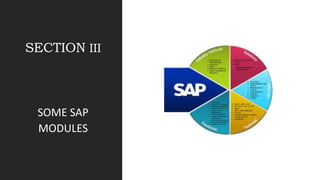 SECTION III
SOME SAP
MODULES
 