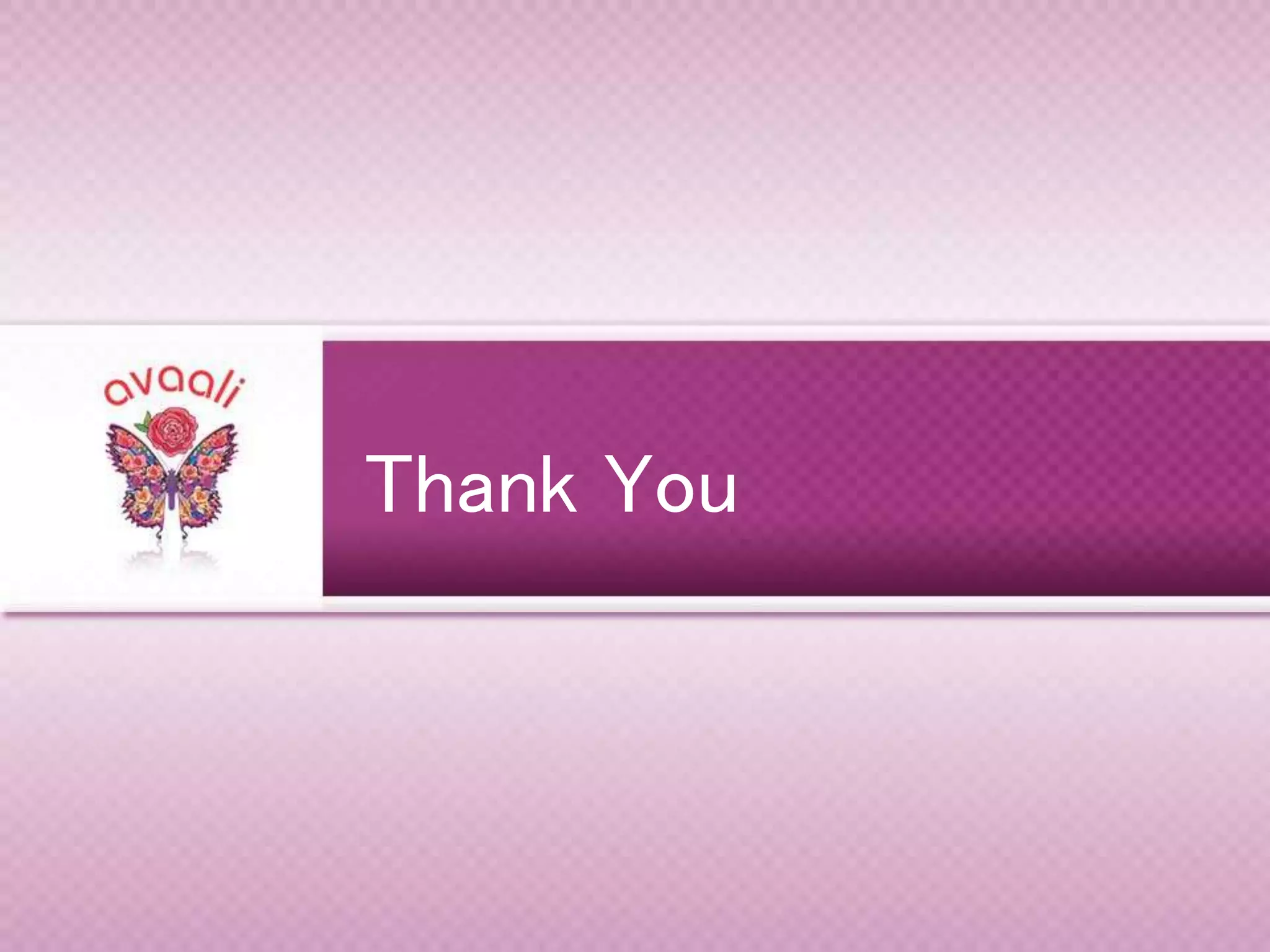 Copyright © 2013 Avaali. All Rights Reserved. 15
Thank You
abc@avaali.com | +91 99999 99999Thank You
 