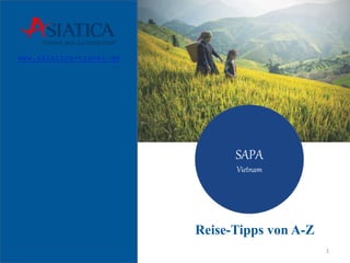 www.asiatica-travel.de
Reise-Tipps von A-Z
1
SAPA
Vietnam
 
