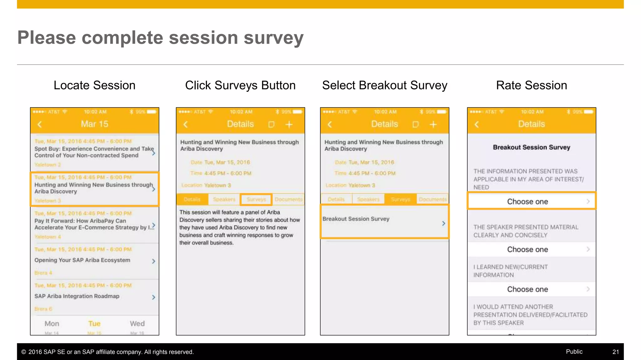 © 2016 SAP SE or an SAP affiliate company. All rights reserved. 21Public
Please complete session survey
Locate Session Click Surveys Button Select Breakout Survey Rate Session
 