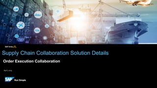 April, 2019
Supply Chain Collaboration Solution Details
Order Execution Collaboration
 