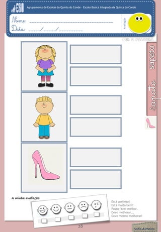 Agrupamento de Escolas da Quinta do Conde – Escola Básica Integrada da Quinta do Conde
Avaliação
Nome: ___________________________________
Data: _____/_____/__________
A minha avaliação:
Está perfeito!
Está muito bem!
Posso fazer melhor.
Devo melhorar...
Devo mesmo melhorar!
28
 