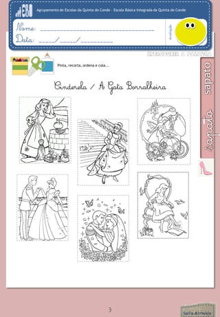 Agrupamento de Escolas da Quinta do Conde – Escola Básica Integrada da Quinta do Conde
Avaliação
Nome: ___________________________________
Data: _____/_____/__________
3
Pinta, recorta, ordena e cola...
Cinderela / A Gata Borralheira
 