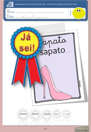 Agrupamento de Escolas da Quinta do Conde – Escola Básica Integrada da Quinta do Conde
Avaliação
Nome: ___________________________________
Data: _____/_____/__________
30
menina menino sapato bota uva
 