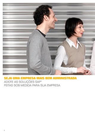 Seja uma empresa mais bem administrada
Adote as soluções SAP®
feitas sob medida para sua empresa




2
 