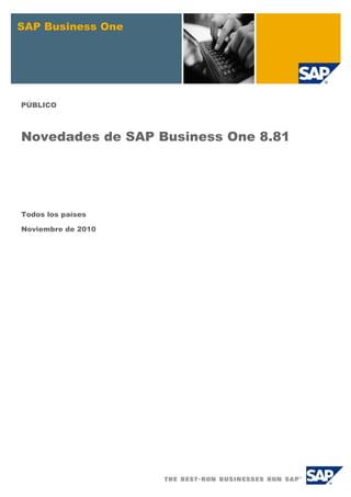 SAP Business One
PÚBLICO
Novedades de SAP Business One 8.81
Todos los países
Noviembre de 2010
 