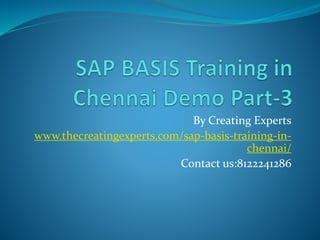 By Creating Experts
www.thecreatingexperts.com/sap-basis-training-in-
chennai/
Contact us:8122241286
 