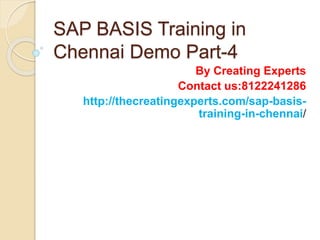 SAP BASIS Training in
Chennai Demo Part-4
By Creating Experts
Contact us:8122241286
http://thecreatingexperts.com/sap-basis-
training-in-chennai/
 