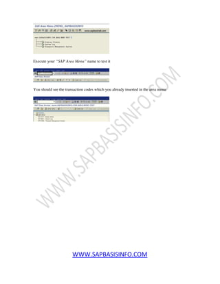 WWW.SAPBASISINFO.COM
Execute your “SAP Area Menu” name to test it
You should see the transaction codes which you already inserted in the area menu
 