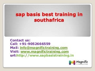 sap basis best training in
southafrica
Contact us:
Call: +91-9052666559
Mail: info@magnifictraining.com
Visit: www.magnifictraining.com
url:http://www.sapbasistraining.in
 