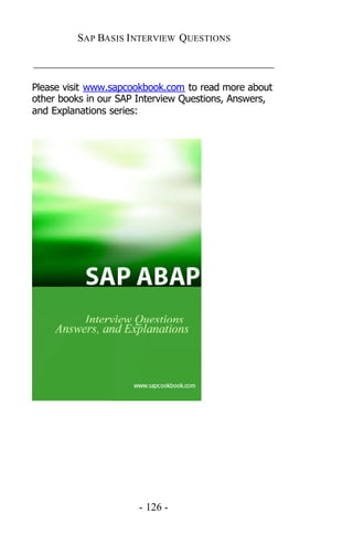 SAP BASIS I NTERVIEW QUESTIONS

_____________________________________________

Please visit www.sapcookbook.com to read more about
other books in our SAP Interview Questions, Answers,
and Explanations series:




                       - 126 -
 