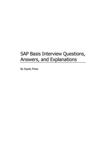SAP Basis Interview Questions,
Answers, and Explanations
By Equity Press
 