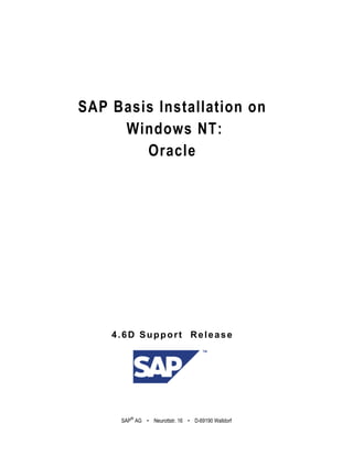 SAP
®
AG • Neurottstr. 16 • D-69190 Walldorf
SAP Basis Installation on
Windows NT:
Oracle
4.6D Support Release
 