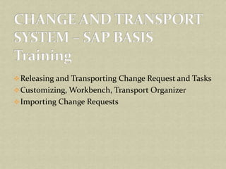 Releasing and Transporting Change Request and Tasks
Customizing, Workbench, Transport Organizer
Importing Change Requests
 