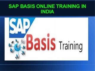 SAP BASIS ONLINE TRAINING IN
INDIA
 