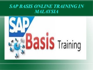 SAP BASIS ONLINE TRAINING IN
MALAYSIA
 