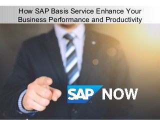 How SAP Basis Service Enhance Your
Business Performance and Productivity
 