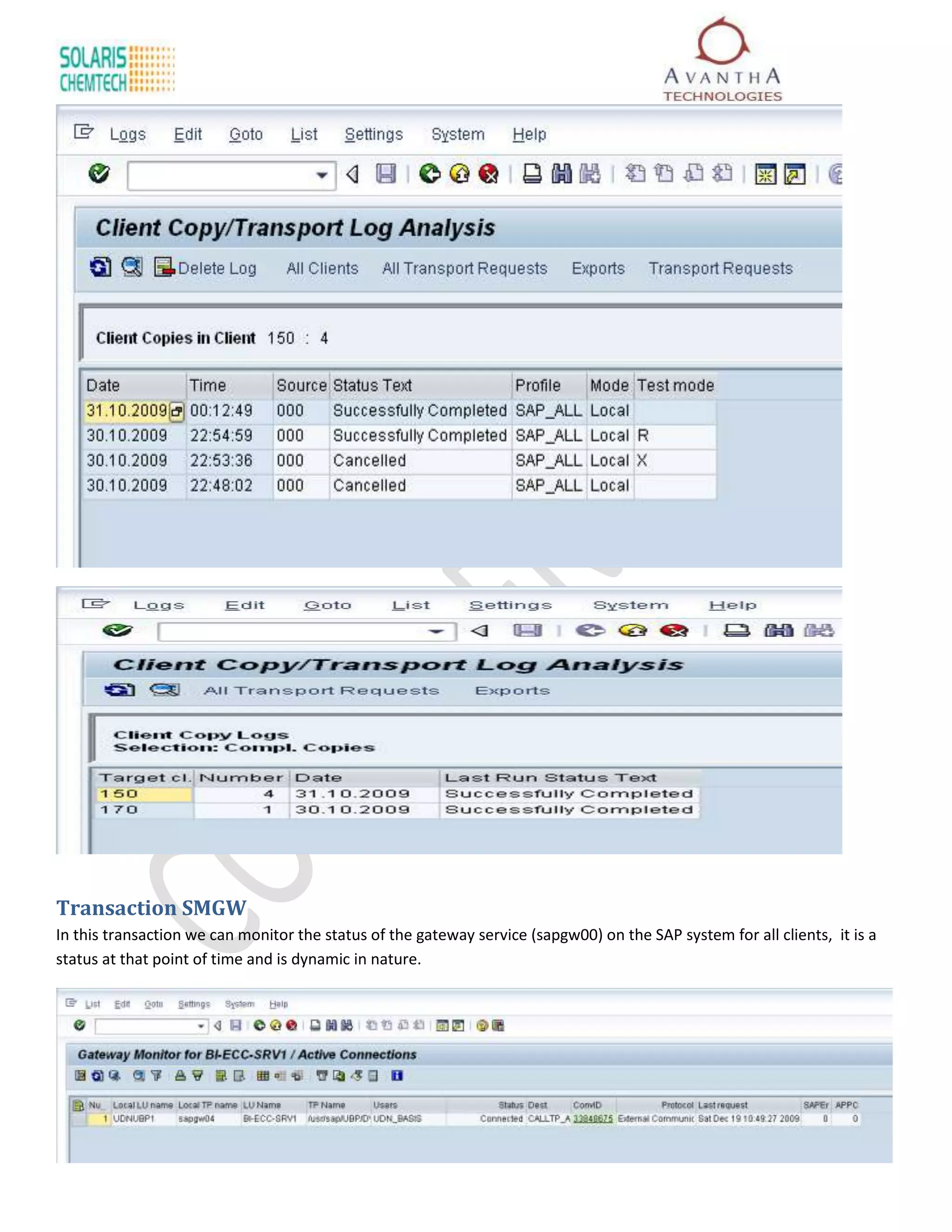 Transaction SMGW
In this transaction we can monitor the status of the gateway service (sapgw00) on the SAP system for all clients, it is a
status at that point of time and is dynamic in nature.
 