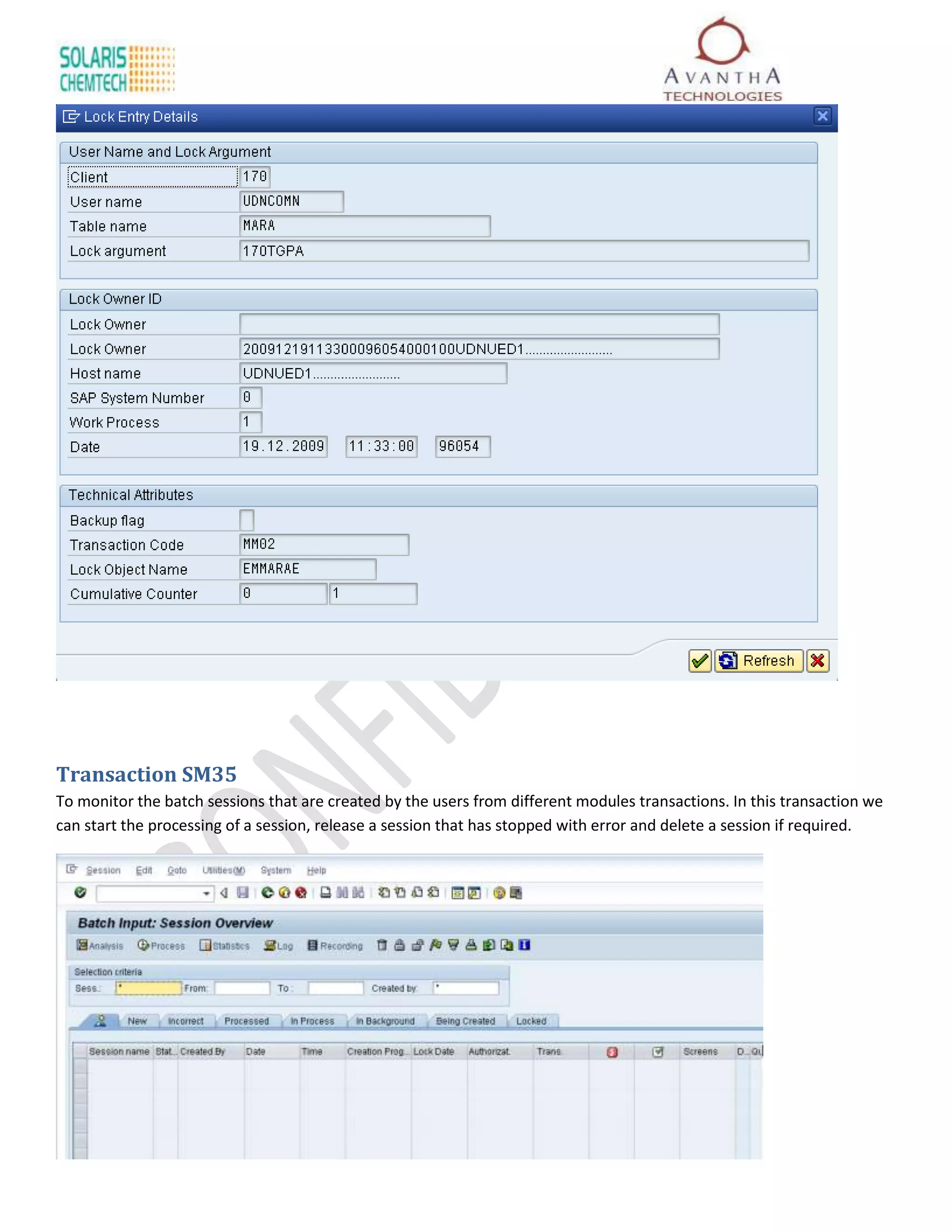 Transaction SM35
To monitor the batch sessions that are created by the users from different modules transactions. In this transaction we
can start the processing of a session, release a session that has stopped with error and delete a session if required.
 