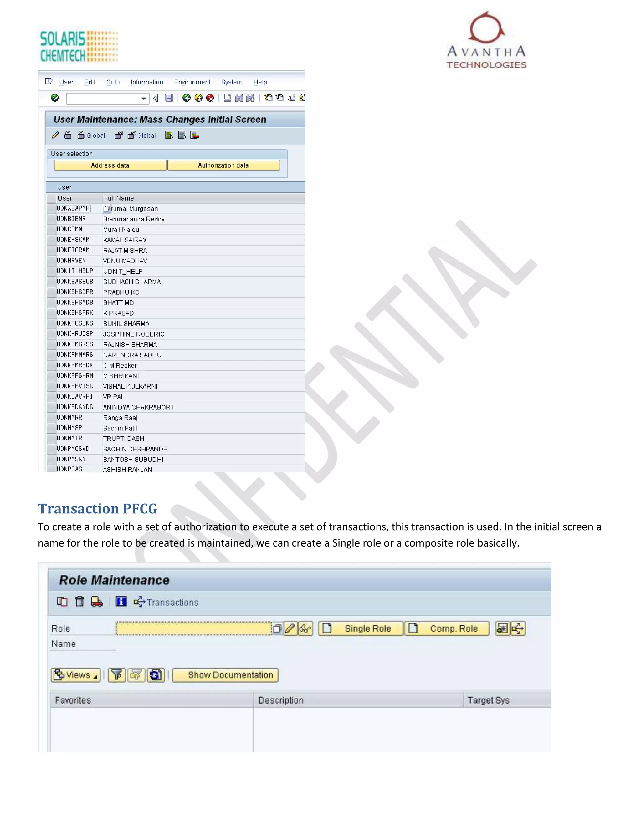 Transaction PFCG
To create a role with a set of authorization to execute a set of transactions, this transaction is used. In the initial screen a
name for the role to be created is maintained, we can create a Single role or a composite role basically.
 