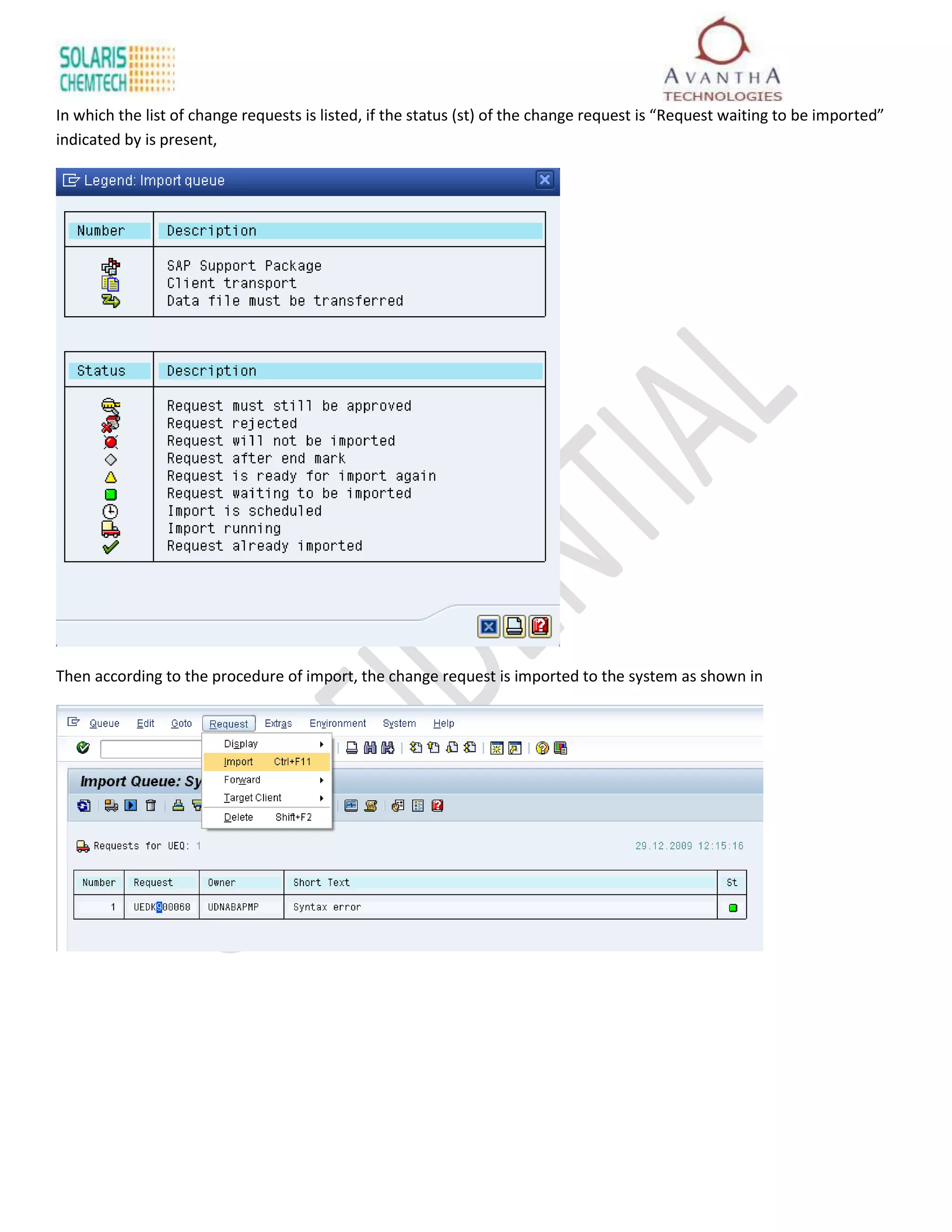 In which the list of change requests is listed, if the status (st) of the change request is “Request waiting to be imported”
indicated by is present,




Then according to the procedure of import, the change request is imported to the system as shown in
 