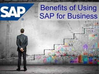 Benefits of Using
SAP for Business
 