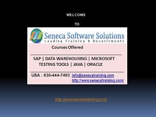 SENECA SOFTWARE SOLUTIONS
WEL COME
TO
http://www.senecatraining.com/
 