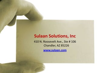Sulaan Solutions, Inc
410 N. Roosevelt Ave., Ste # 106
       Chandler, AZ 85226
       www.sulaan.com
 