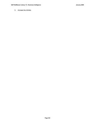 5. Activate the InfoSet.
SAP NetWeaver Library 7.0 - Business Intelligence January 2009
Page 343
 