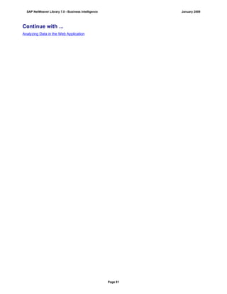 Continue with ...
Analyzing Data in the Web Application
SAP NetWeaver Library 7.0 - Business Intelligence January 2009
Page 81
 