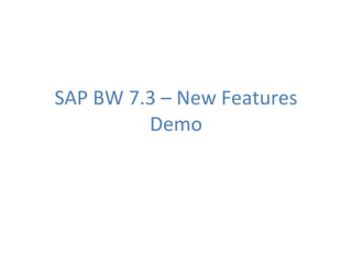 SAP BW 7.3 – New Features Demo 