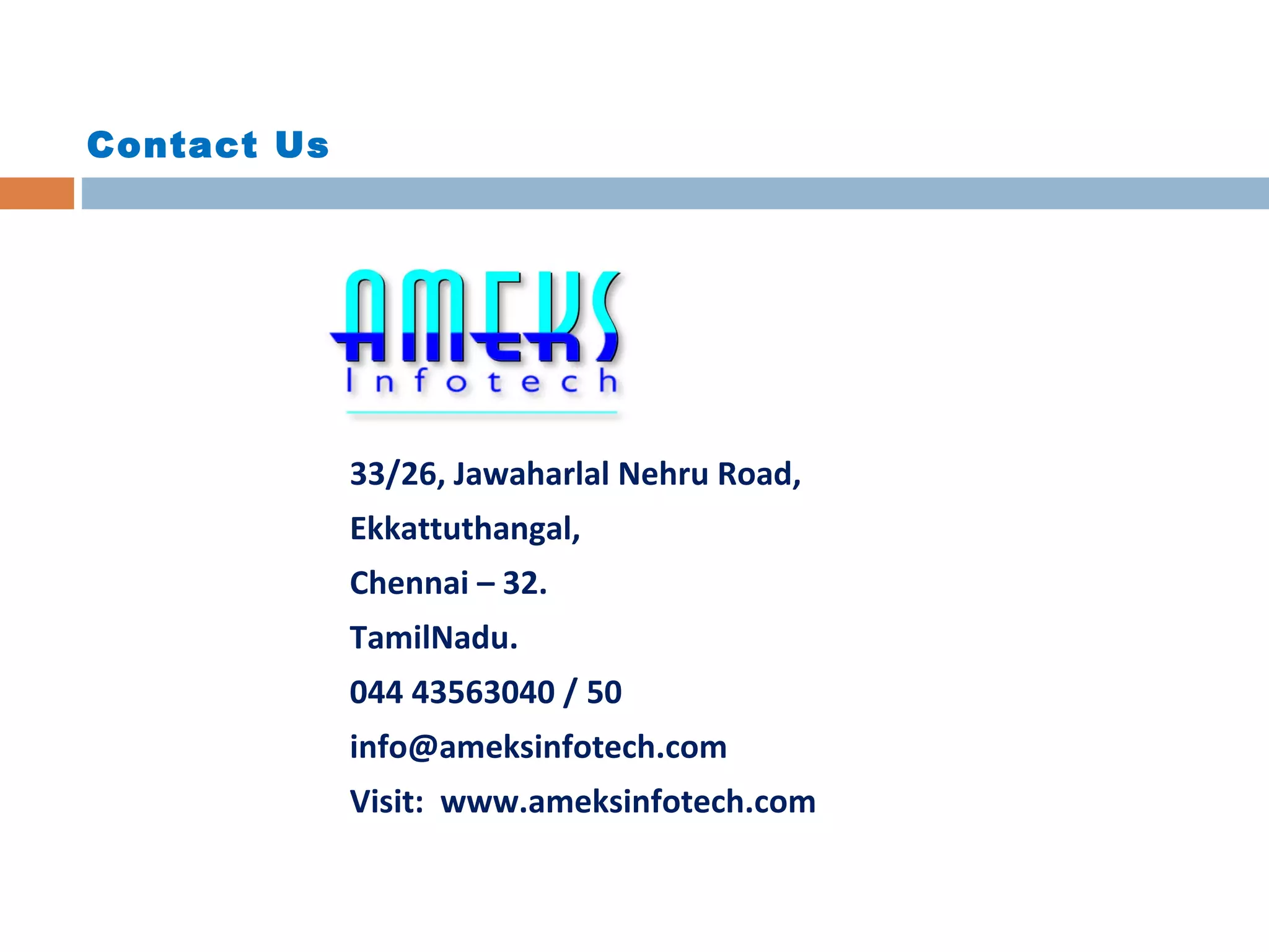 Contact Us

33/26, Jawaharlal Nehru Road,
Ekkattuthangal,
Chennai – 32.
TamilNadu.
044 43563040 / 50
info@ameksinfotech.com
Visit: www.ameksinfotech.com

 