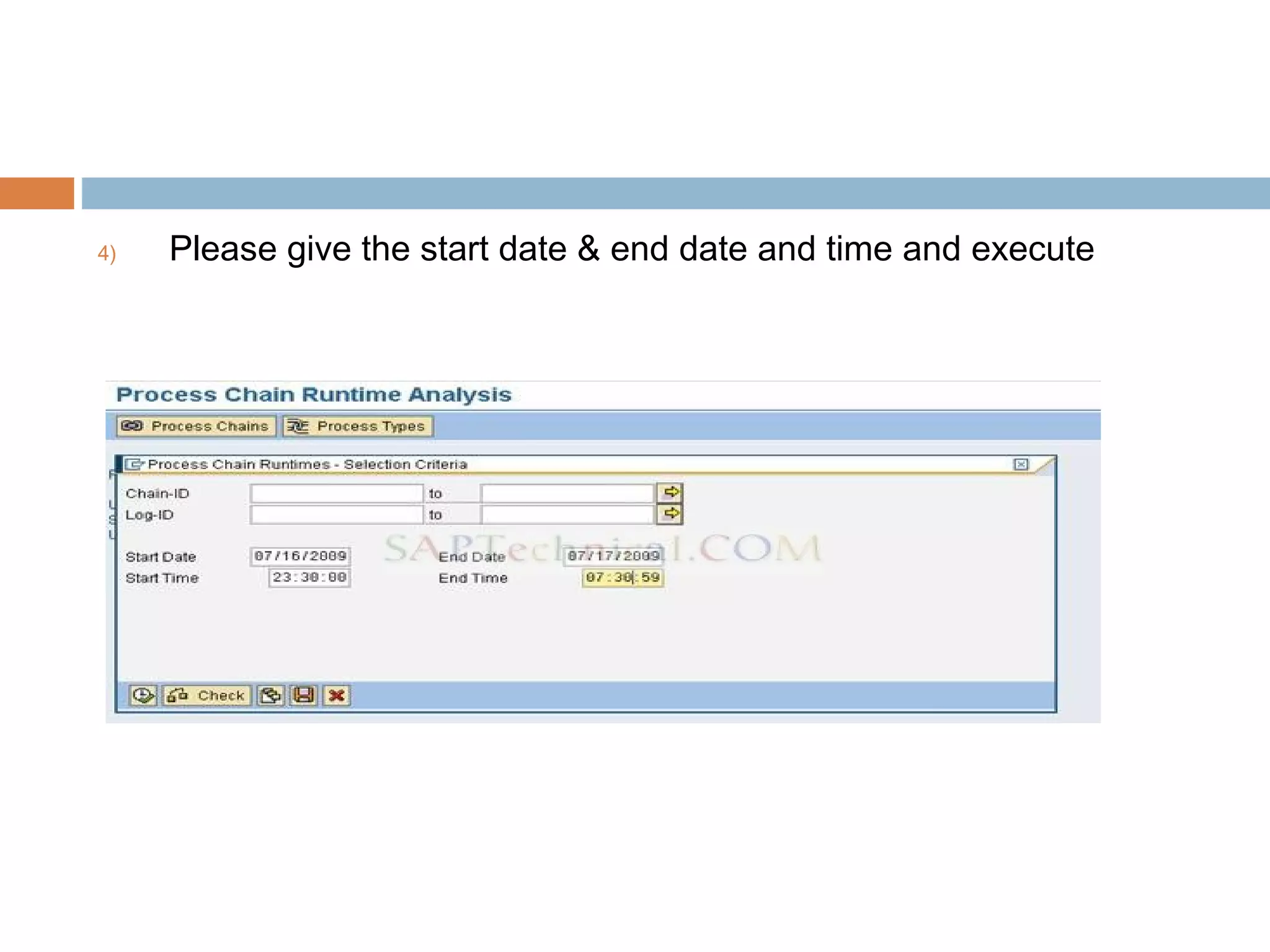 4)

Please give the start date & end date and time and execute

 