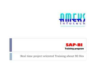 SAP-BI
Training program

Real time project oriented Training about 90 Hrs

 