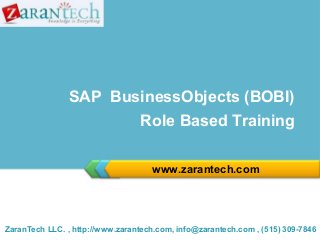 SAP BusinessObjects (BOBI)
Role Based Training
www.zarantech.com

ZaranTech LLC. , http://www.zarantech.com, info@zarantech.com , (515) 309-7846

 