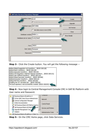 https://sapidesvm.blogspot.com/ No.20/107
Step 3− Click the Create button. You will get the following message −
Step 4− Now login to Central Management Console CMC in SAP BI Platform with
User name and Password.
Step 5− On the CMC Home page, click Data Services.
 