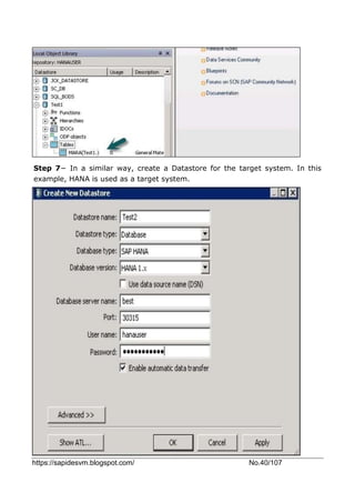 https://sapidesvm.blogspot.com/ No.40/107
Step 7− In a similar way, create a Datastore for the target system. In this
example, HANA is used as a target system.
 