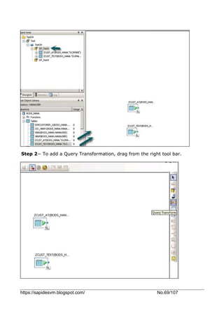 https://sapidesvm.blogspot.com/ No.69/107
Step 2− To add a Query Transformation, drag from the right tool bar.
 
