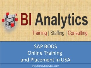SAP BODS
Online Training
and Placement in USA
www.bianalyticsolutions.com
 
