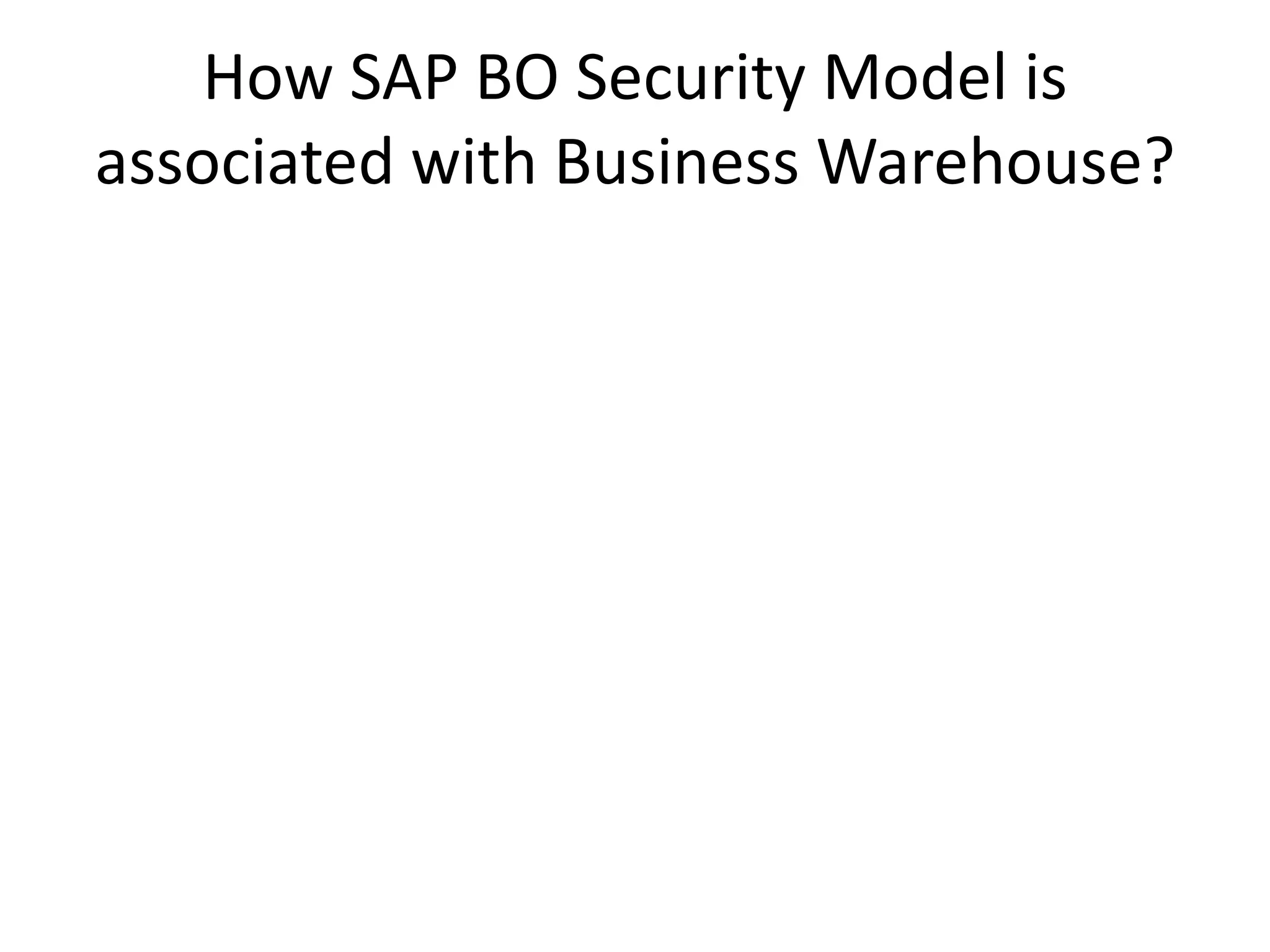 How SAP BO Security Model is
associated with Business Warehouse?
 