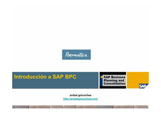 Introducción a SAP BPC


                       aníbal goicochea
                 http://anibalgoicochea.com
 