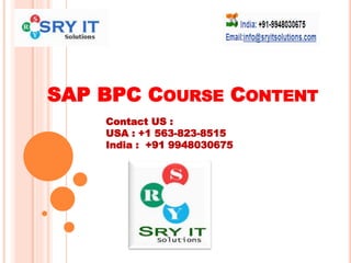 SAP BPC COURSE CONTENT
Contact US :
USA : +1 563-823-8515
India : +91 9948030675
 