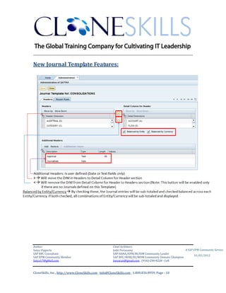 ________________________________________________________________________

New Journal Template Features:




Author:                                                 Chief Architect:
Satya Vipperla                                          Jothi Periasamy                               A SAP EPM Community Service
SAP BPC Consultant                                      SAP HANA/EPM/BI/EIM Community Leader
                                                                                                             01/01/2012
SAP EPM Community Member                                SAP BPC/BOBJ/BI/MDM Community Domain Champion
Satya17@gMail.com                                       Joesaran@gmail.com , (916)-296-0228 - Cell



CloneSkills, Inc., http://www.CloneSkills.com , Info@CloneSkills.com , 1.800.836.8959, Page - 10
 