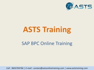 ASTS Training
SAP BPC Online Training
Call : 9603704766 | E-mail : contact@astsonlinetraining.com | www.aststraining.com
 