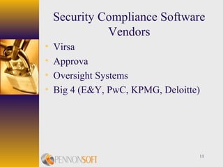 11
Security Compliance Software
Vendors
• Virsa
• Approva
• Oversight Systems
• Big 4 (E&Y, PwC, KPMG, Deloitte)
 