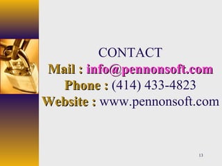 13
CONTACT
Mail :Mail : info@pennonsoft.cominfo@pennonsoft.com
Phone :Phone : (414) 433-4823
Website :Website : www.pennonsoft.com
 