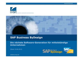 SAP Business ByDesign
Die nächste Software-Generation für mittelständige
Unternehmen
(Stand 19.06.2013)
 