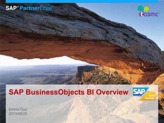 SAP BusinessObjects BI Overview
Emma Guo
2013/06/28
 