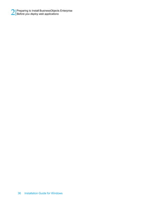 36 Installation Guide for Windows
Preparing to Install BusinessObjects Enterprise
2 Before you deploy web applications
 